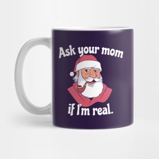 Ask Your Mom If I'm Real | Snarky Santa Mug